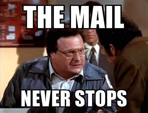 The Mail Never Stops Seinfeld Memes