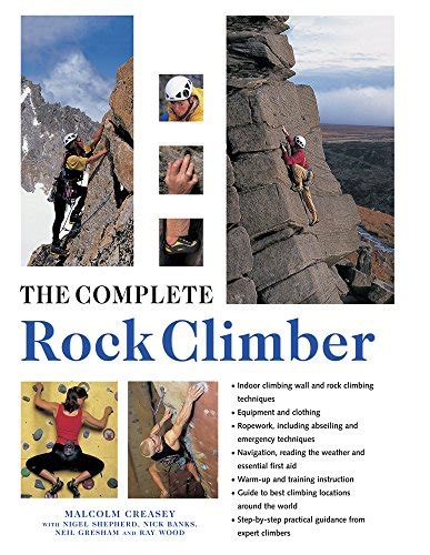 The Complete Rock Climber Practical Guidance From Expert Climbers With