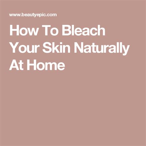 How To Bleach Your Skin Naturally At Home Beauty Bar Hair Beauty Body