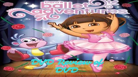 Dvd Review Of Dora The Explorer Doras Ballet Adventures Youtube