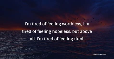Im Tired Of Feeling Worthless Im Tired Of Feeling Hopeless But