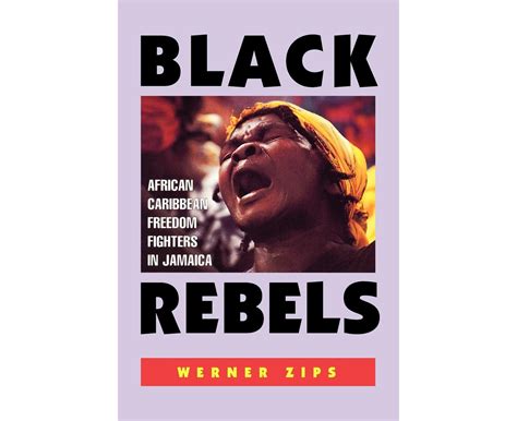 Black Rebels African Caribbean Freedom Fighters In Jamaica Catch