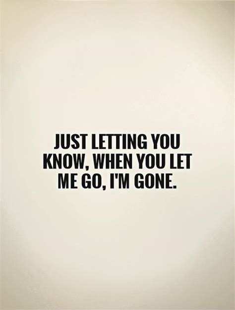 Just Letting You Know When You Let Me Go Im Gone Picture Quotes