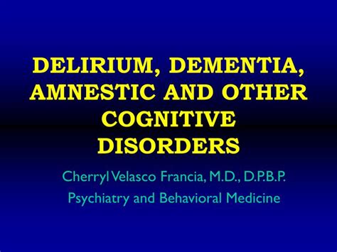 Dementia is not a single disease; PPT - DELIRIUM, DEMENTIA, AMNESTIC AND OTHER COGNITIVE ...