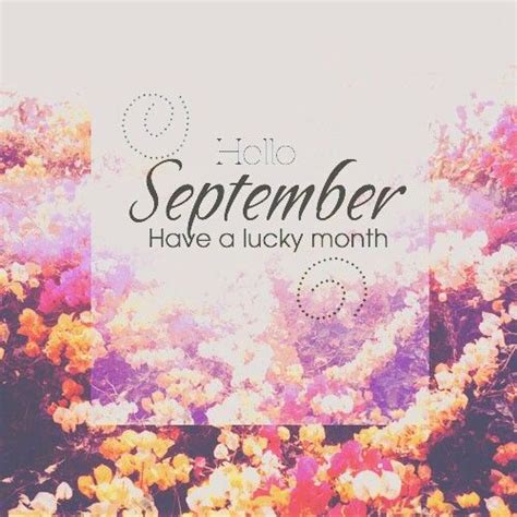 Hello September Have A Lucky Month Pictures Photos And Images For