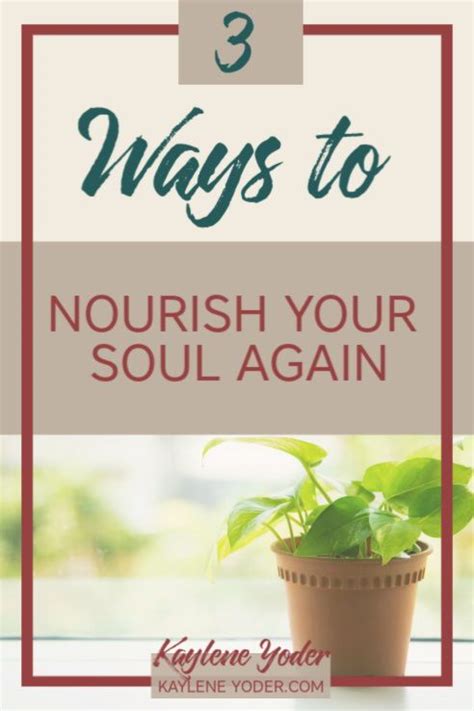 Three Ways To Nourish Your Soul Again Kaylene Yoder Mom Prayers