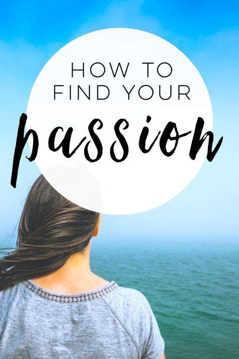 How To Find Your True Passion And Finally Do Something You Love Finding Yourself Life Passion