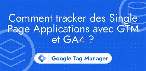 Comment Tracker Des Single Page Applications Avec Gtm Et Ga4 Data