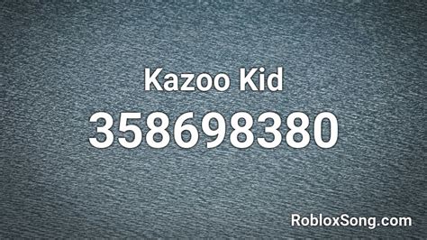 Kazoo Kid Roblox Id Roblox Music Codes