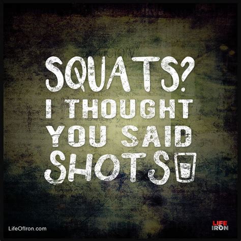 Squats I Thought You Said Shots Fitness Quotes Sayings Catchy Phrases