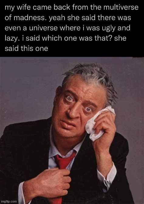 Image Tagged In Rodney Dangerfield Insult Imgflip