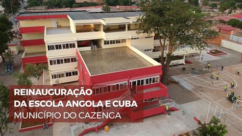 ReinauguraÇÃo Da Escola Angola E Cuba Cazenga Youtube