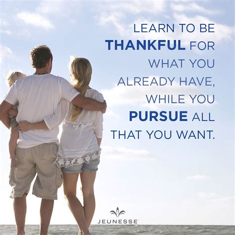 Learn To Be Thankful For What You Already Have While You Pursue All