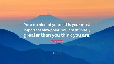 Neville Goddard Quote Your Opinion Of Yourself Is Your Most Important