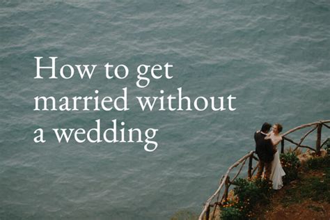 How To Get Married Without A Wedding The New Normal