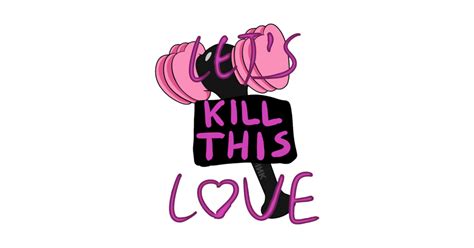 let s kill this love kpop t shirt teepublic