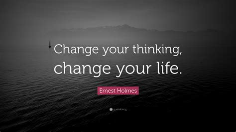 Change Your Thinking Change Your Life Quotes The Quotes