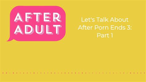 After Adult Podcast Episode 11 Lets Talk About After Porn Ends 3 Part One Youtube