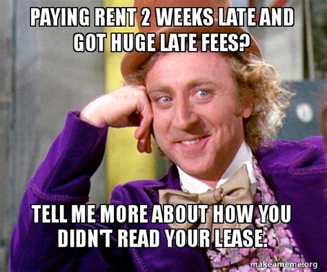 paying rent 2 weeks late and got huge late fees tell me more about how you didn t read your