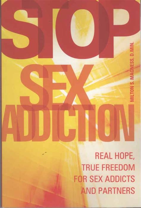 Stop Sex Addiction Real Hope True Freedom For Sex Addicts And Partners