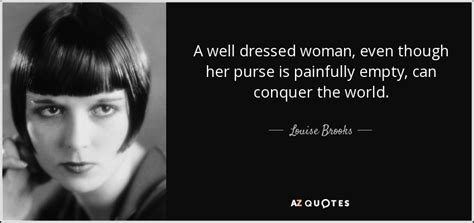 Top 3 wise famous quotes and sayings by clara bow. Louise Brooks quote: A well dressed woman, even though her ...