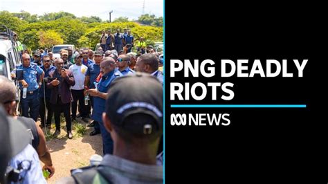 Deadly Riots In Png Cause Authorities To Declare State Of Emergency