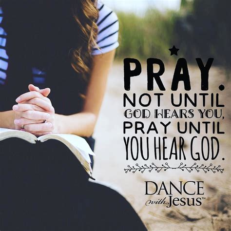 Pray Not Until God Hears You Pray Until You Hear God Listen For His Voice His Whisper His Lo
