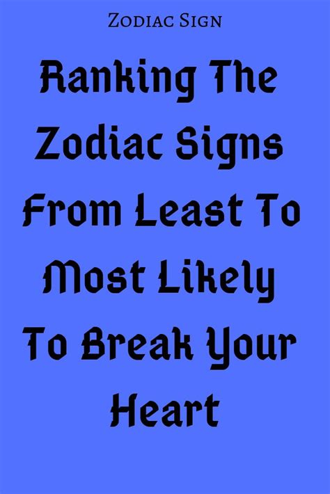 Ranking The Zodiac Signs From Least To Most Likely To Break Your Heart Explore Catalog