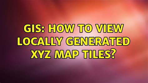 GIS How To View Locally Generated XYZ Map Tiles Solutions YouTube