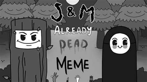 J And M Already Dead Meme Mixi Mohsini Animation Youtube