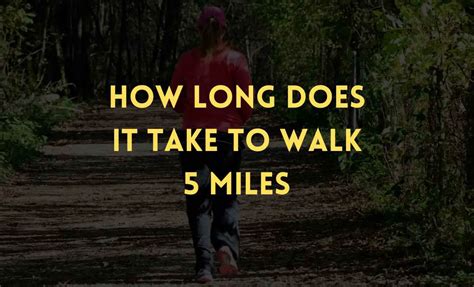 How Long Does It Take To Walk 5 Miles And Is It Possible To Walk 5 Miles