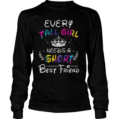 Every Tall Girl Needs A Short Best Friend Shirt