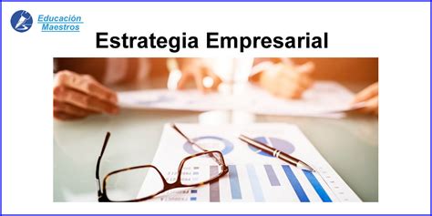 Estrategia Empresarial Definición E Importancia
