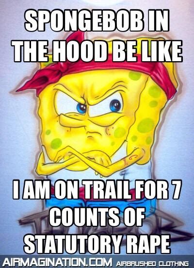 Spongebob In The Hood Be Like Rcomedyheaven
