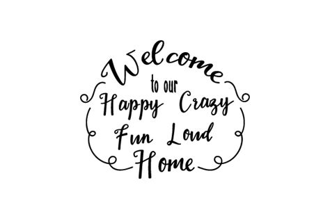 Welcome To Our Happy Crazy Fun Loud Home Svg Cut File By Creative