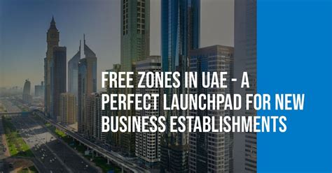 Free Zones In Uae Benefits Of New Business Establishments In Uae
