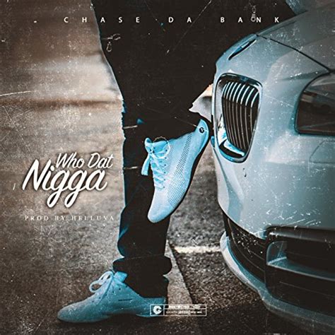 Who Dat Nigga Feat B Ryan [explicit] By Chase Da Bank On Amazon Music