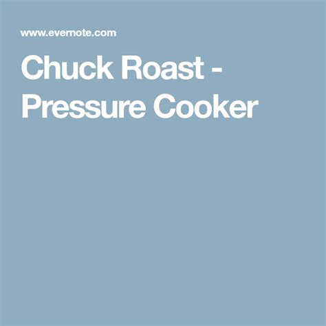 The recipe included submerging the roast in a thick mixture of mushroom soup and dried onion soup. Chuck Roast - Pressure Cooker | Chuck roast pressure ...