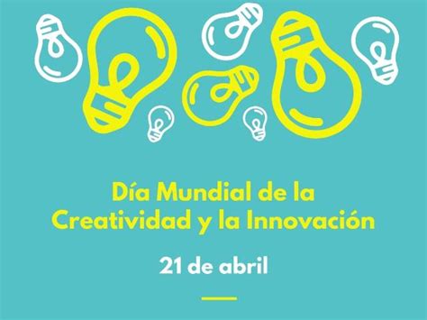 El Día Mundial De La Creatividad Y La Innovación