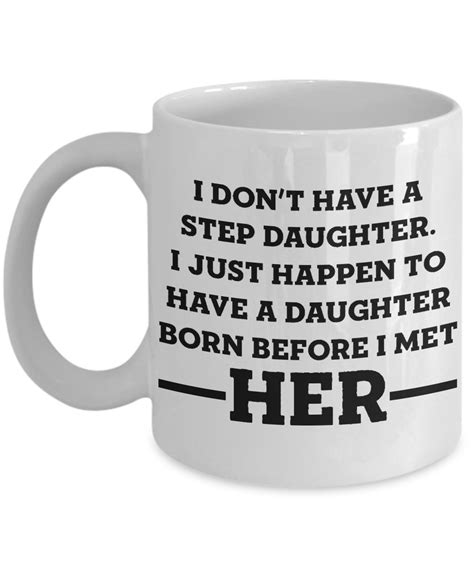 I Don’t Have A Step Daughter I Just Happen To Have A Daughter Born Before I Met Her Coffee