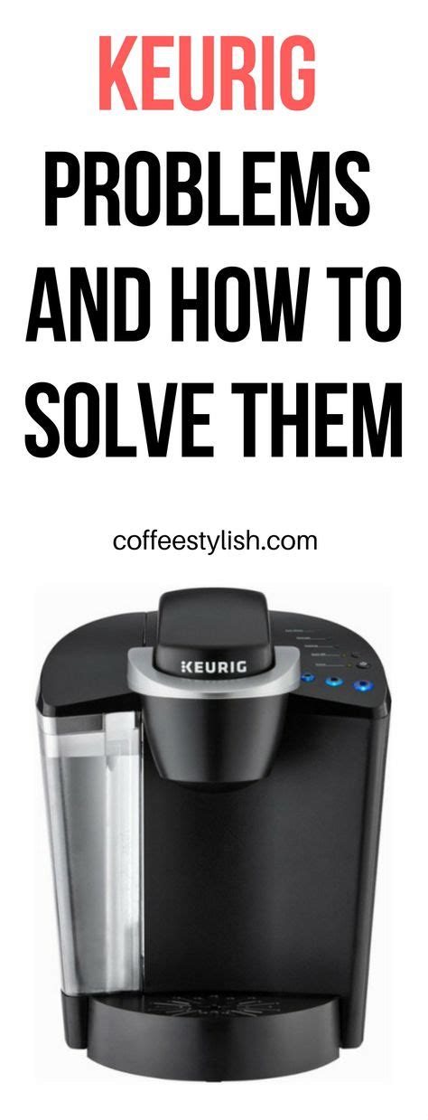 15 Common Keurig Problems And How To Fix Them Fast Keurig Keurig Coffee Makers Keurig