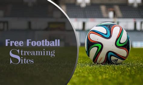 10 Best Free Football Streaming Sites To Watch Live Game