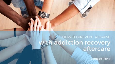 Prevent Relapse With Addiction Recovery Aftercare Vantage Point