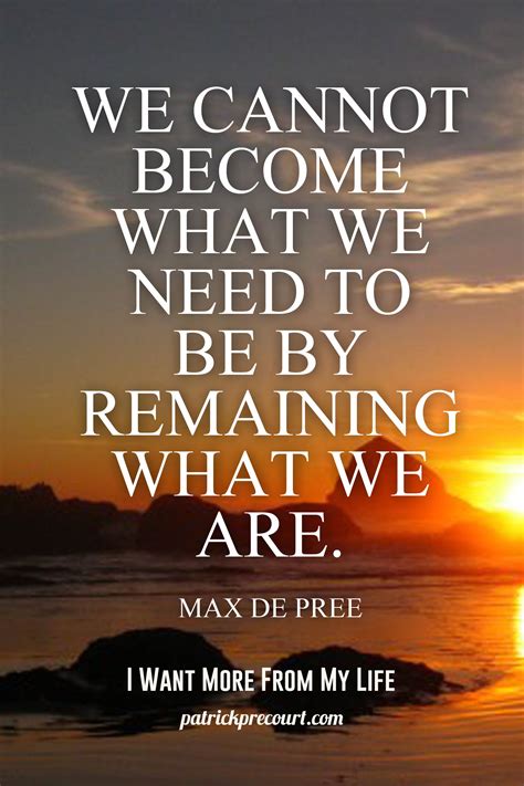 We Cannot Become What We Need To Be By Remaining What We