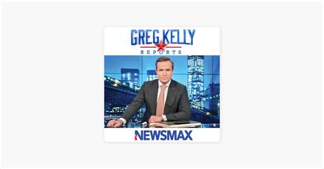 ‎greg Kelly Reports Newsmax Tv On Apple Podcasts