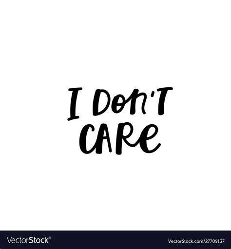 I Dont Care Calligraphy Quote Lettering Royalty Free Vector