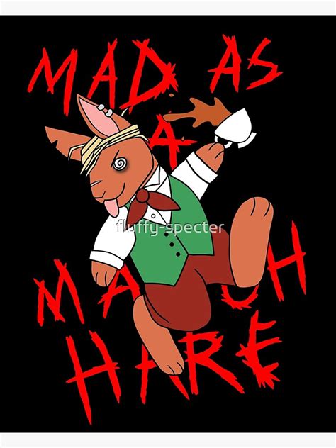 Mad As A March Hare Poster By Fluffy Specter Redbubble