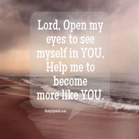Lord Open My Eyes To See Myself In You Daily Encouragement Help Me