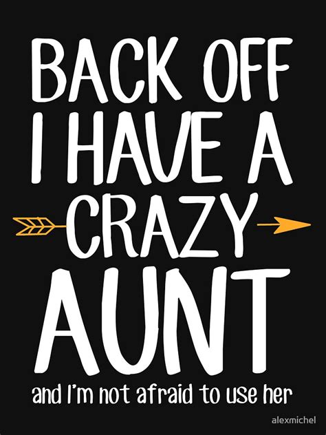 back off i have a crazy aunt and i m not afraid to use her auntie t shirt for sale by