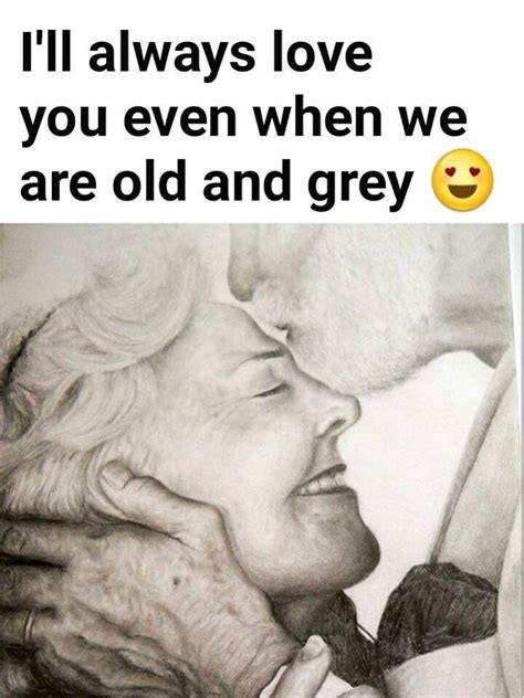 Ill Always Love You Even When We Are Old And Grey Pictures Photos